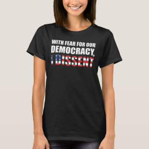 Med rädsla för vår demokrati motsätter jag mig t shirt