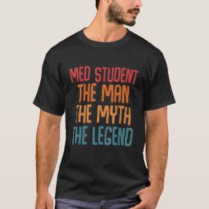 Med Student The Man Myth Legend Roligt Medical Sch T Shirt