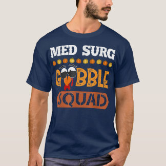Med Surg Gobble Squad Medical Surgical Nurse RN Th T Shirt