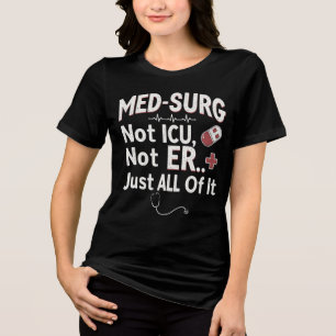 Med-Surg inte ICU, inte ER... bara allt. T Shirt