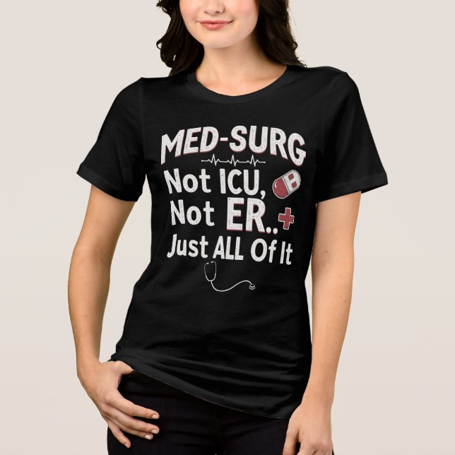 Med-Surg inte ICU, inte ER... bara allt. T Shirt (Framsida)