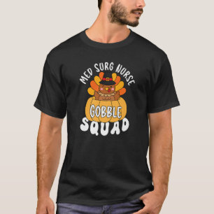 Med Surg Nurse Gobble Squad Turkey RN Thanksgiving T Shirt