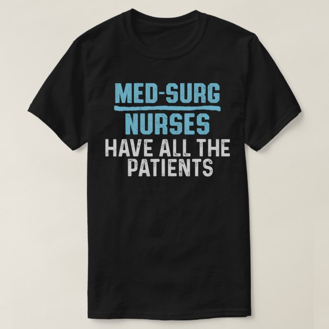 Med Surg Nurse patienter Medicinsk kirurgisk sjuks T Shirt (Design framsida)