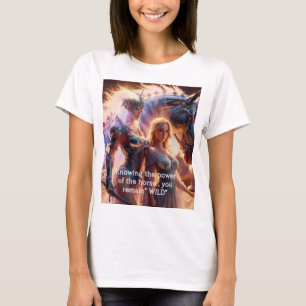 Med tanke på hästens kraft förblir du vild t shirt