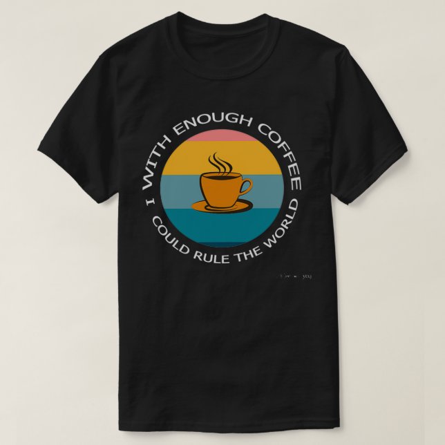 Med tillräckligt med kaffe skulle jag kunna styra  t shirt (Design framsida)