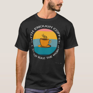 Med tillräckligt med kaffe skulle jag kunna styra t shirt