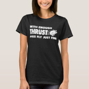 Med tillräckligt med kraft flyger grisar bara bra t shirt