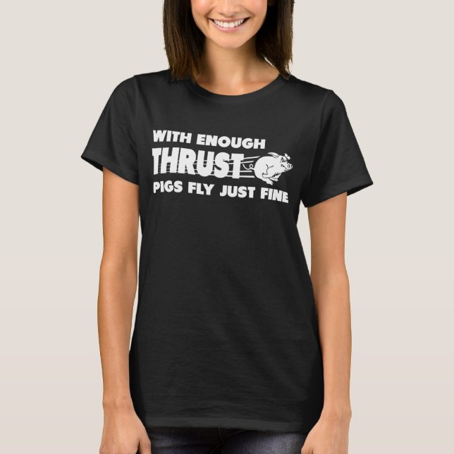 Med tillräckligt med kraft flyger grisar bara bra  t shirt (Framsida)