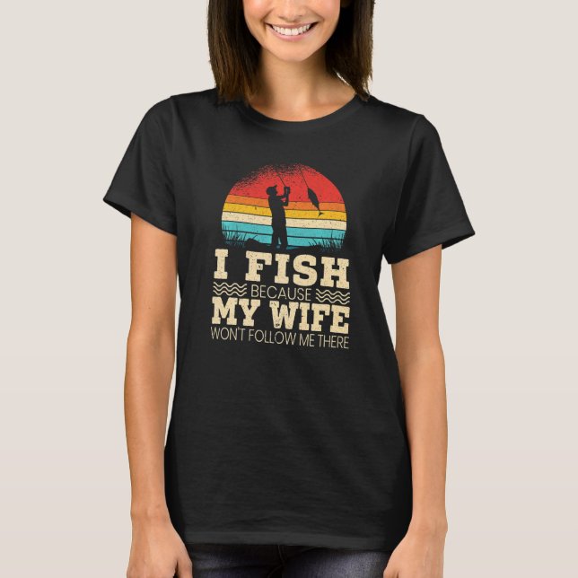 Medan jag fiskar eftersom min fru inte följer mig  t shirt (Framsida)