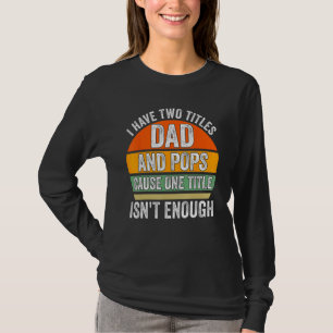 Medan jag har två titlar pappa och pops eftersom f t shirt