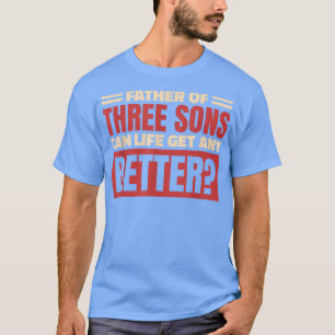 Medan pappa till tre söner kan livet bli bättre, t shirt