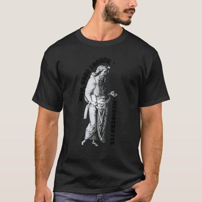 Medel Bra nog Philosopher Sarcastic Mediocrates T Shirt (Framsida)