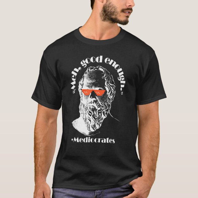 Medel Bra nog Philosopher Sarcastic Mediocrates T Shirt (Framsida)