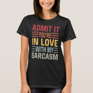 Medge att du är kär i min sarkasm t shirt