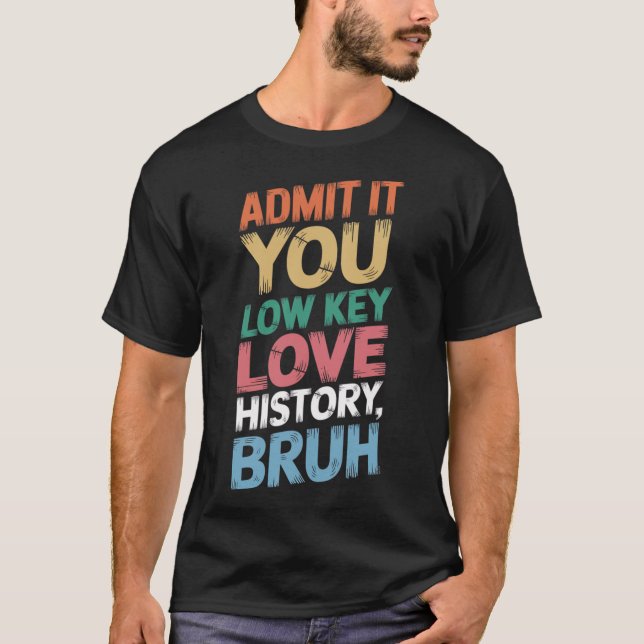 Medge Det Du Har En Hemlig Förkärlek För Historia  T Shirt (Framsida)