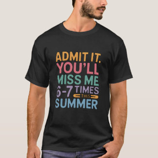 Medge det, du kommer sakna mig 6-7 gånger i sommar t shirt