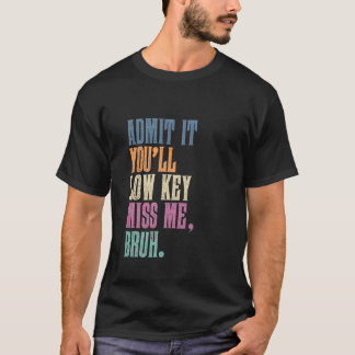Medge Det Kommer Du Att Sakna Mig Bro T-Funny Män T Shirt