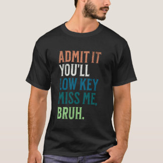 Medge Det Kommer Du Att Sakna Mig Bruh Roligt Bruh T Shirt