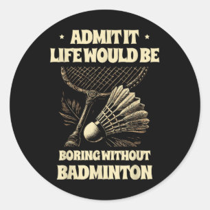 Medge det Livet Skulle Vara Tråkigt Utan Badminton Runt Klistermärke