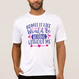 Medge det Livet Skulle Vara Tråkigt Utan Mig-67519 T Shirt