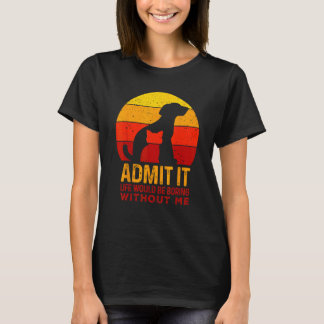 Medge Det Livet Skulle Vara Tråkigt Utan Mig Hund  T Shirt