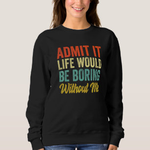 Medge Det Livet Skulle Vara Tråkigt Utan Mig Sarc T Shirt