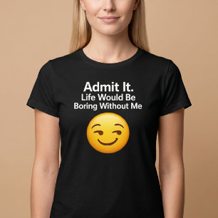 Medge det. Livet vore tråkigt utan mig T Shirt