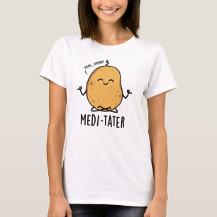 Medi-tater Funny Meditating Potato Pun T Shirt