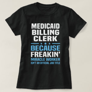 Medicaid Billing Clerk T Shirt