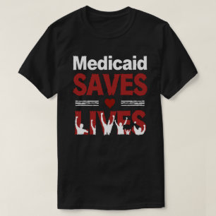 Medicaid räddar liv: Hur tillgång till hälsovård m T Shirt