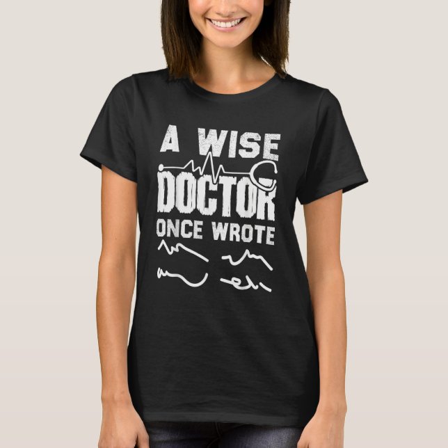 Medical Doctor Handwriting A Wise Doctor Once Wrot T Shirt (Framsida)