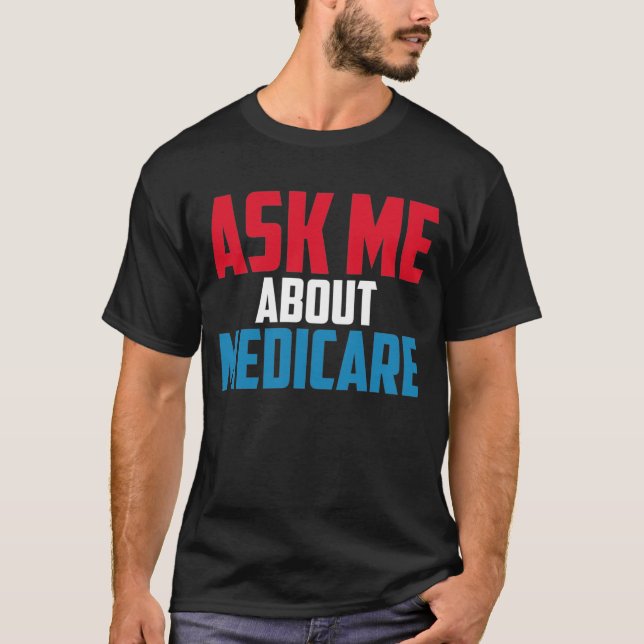 Medicare Shirt health Ask Me About Medicare  T Shirt (Framsida)