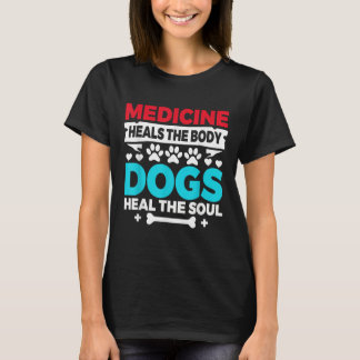 Medicine Heals Body Dogs Heal Soul Nurse Vet Gift T Shirt