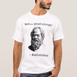Mediocrates Meh Bra nog Sarcasm T Shirt