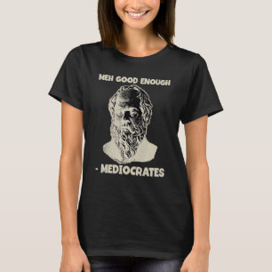 Mediocrates Meh Bra tillräckligt för den grekiska  T Shirt