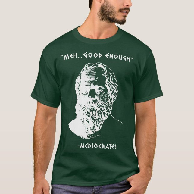 Mediocrates Meh Gott Nog Sarcasm rolig T Shirt (Framsida)