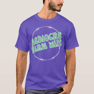 Mediocre Farm Wives, Funny Farming Mode, Skörd T Shirt