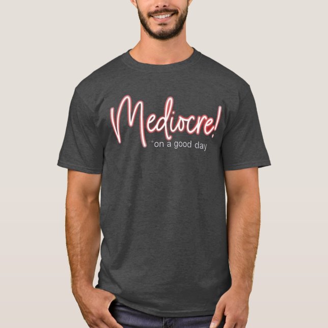Mediocre! t-shirt (Framsida)