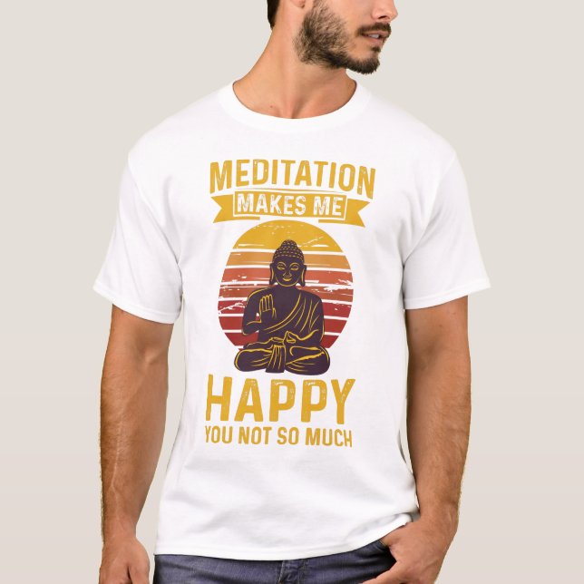 Meditation får mig att lycklig inte så mycket  t shirt (Framsida)
