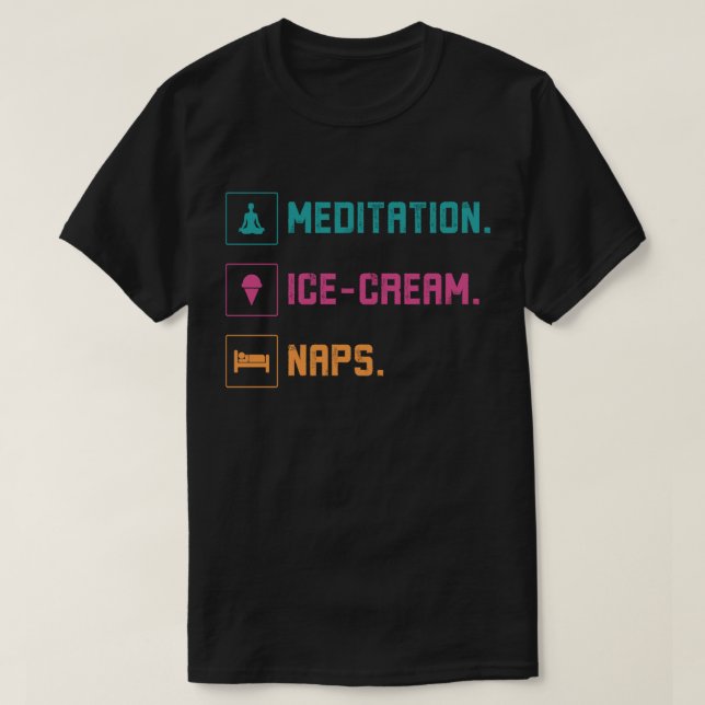 Meditation, Ice Cream, Naps T Shirt (Design framsida)