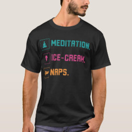Meditation, Ice Cream, Naps T Shirt