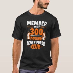 Medlem av den 300 Pound Bench Press Klubb Gym Stre T Shirt