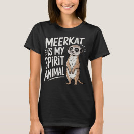 Meerkat Is My Spirit Animal T Shirt