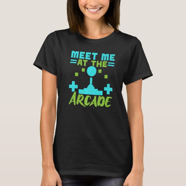 Meet Me At The Arcade Video Game Game Nerd Streame T Shirt (Framsida)