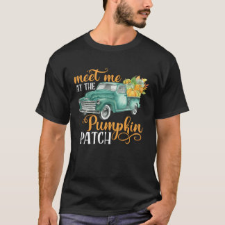 Meet Me At The Pumpkin Patch Pickup Truck Farmer T Shirt