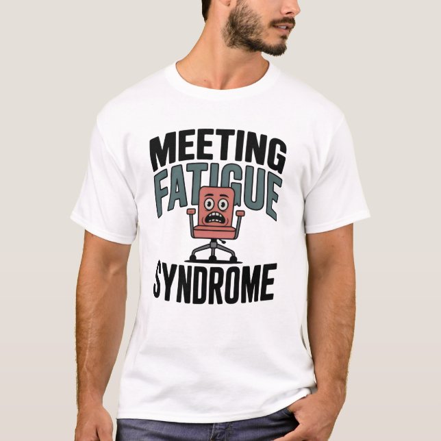 Meeting Fatigue Syndrome | Funny Office Burnout  T Shirt (Framsida)