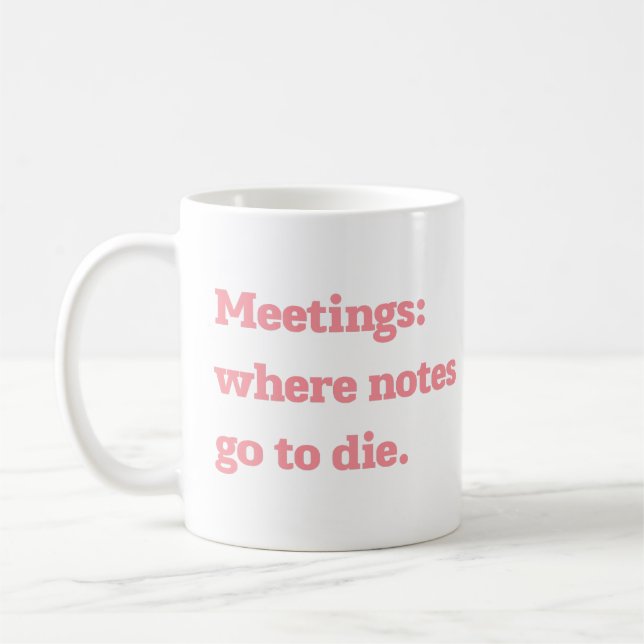 Meetings Where Notes Go to Die Funny Office Quote  Kaffemugg (Vänster)