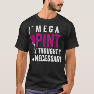 Mega Pint Jag trodde att det var nödvändigt att an T Shirt