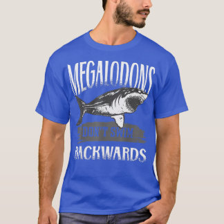 Megalodon Sharks Dont Simma Backwards T Shirt