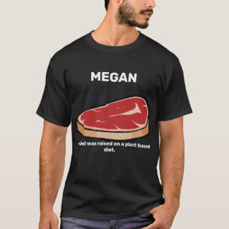 MEGAN min mat togs upp på en växtbaserad kost T Shirt
